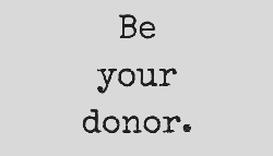 How to Be Your Donor, and Why